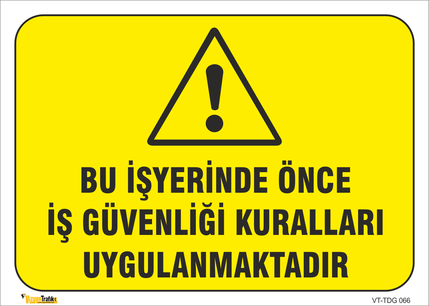 BU İŞ YERİNDE ÖNCE İŞ GÜVENLİĞİ KURALLARI UYGULANMAKTADIR LEVHASI